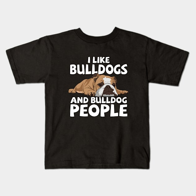English Bulldog - I Like Bulldogs And Bulldog People Kids T-Shirt by Kudostees